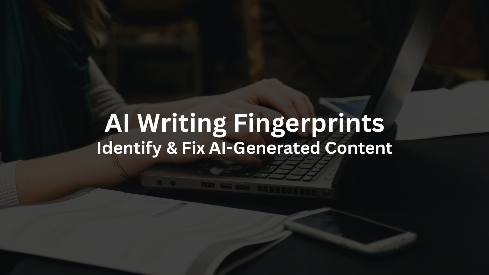 AI Writing Fingerprints: Identify &amp; Best Way to Fix AI Generated Content in 2025