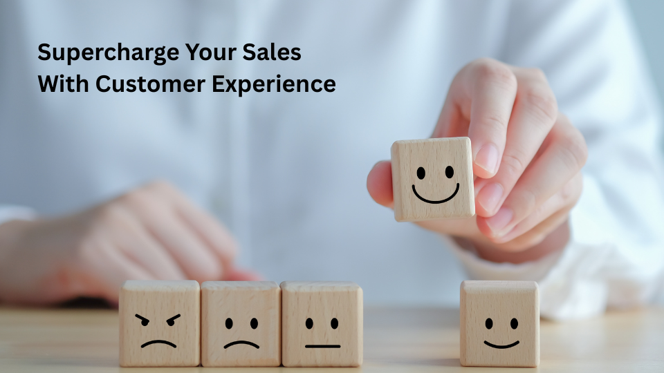 Best Way to Use Customer Experience to Supercharge Your Sales In 2025