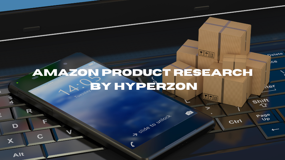 Best Amazon Product Research By hyperzon​ : Complete Guide in 2025