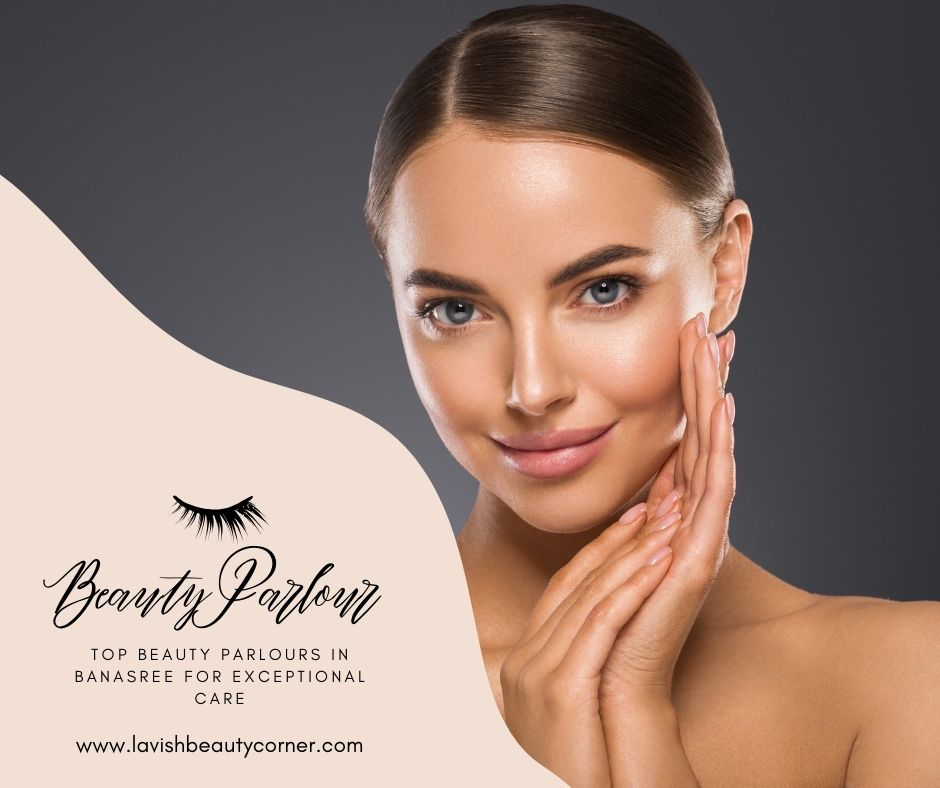 Top Beauty Parlours in Banasree: Find the Best Beauty Parlour Near Me for Exceptional Care