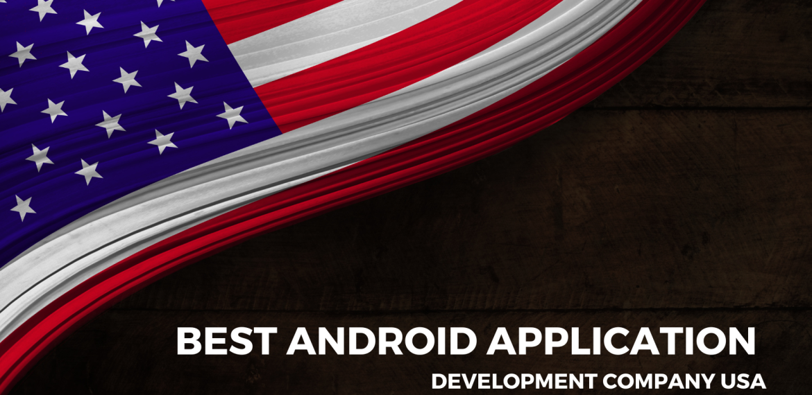Best Android Application Development Company USA