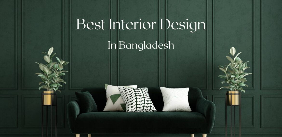 Best Interior Design in Bangladesh for your self