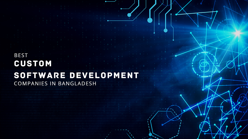 Custom Software Development Companies in Bangladesh