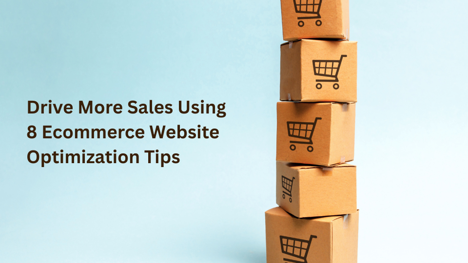 Drive More Sales Using 8 Ecommerce Website Optimization Tips